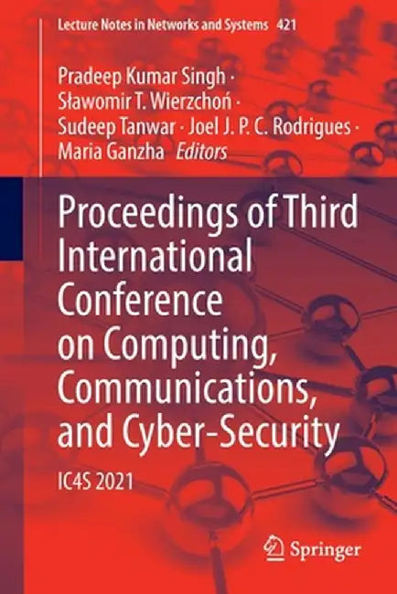 Proceedings of Third International Conference on Computing, Communications, and Cyber-Security: Ic4s 2021 by Pradeep Kumar Singh