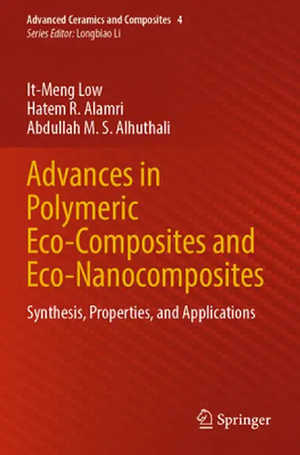 Advances in Polymeric Eco-Composites and Eco-Nanocomposites: Synthesis, Properties, and Applications by It-Meng Low