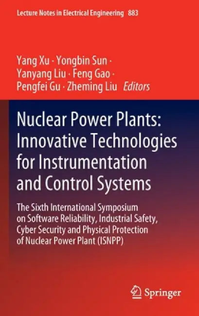 Nuclear Power Plants: Innovative Technologies for Instrumentation and Control Systems: The Sixth International Symposium on Software Reliability, Indu by Yang Xu