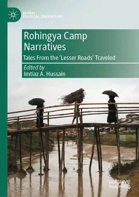 Rohingya Camp Narratives: Tales from the 'Lesser Roads' Traveled by Imtiaz A. Hussain