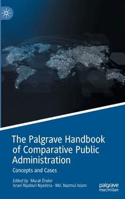 The Palgrave Handbook of Comparative Public Administration: Concepts and Cases by Murat Önder