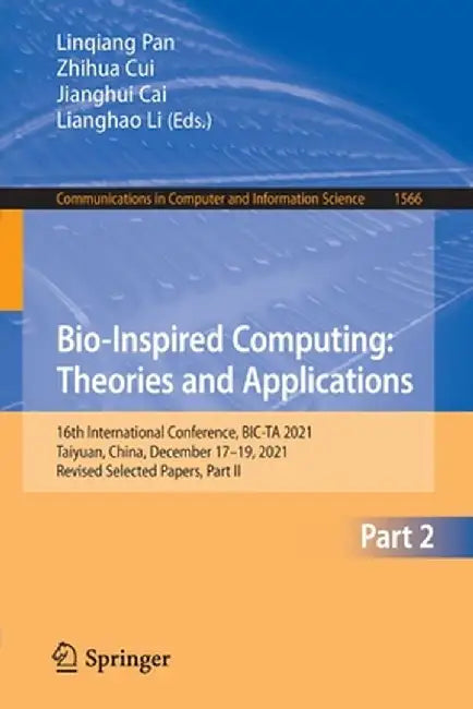 Bio-Inspired Computing: Theories and Applications: 16th International Conference, Bic-Ta 2021, Taiyuan, China, December 17-19, 2021, Revised Selected by Linqiang Pan