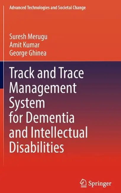 Track and Trace Management System for Dementia and Intellectual Disabilities by Suresh Merugu