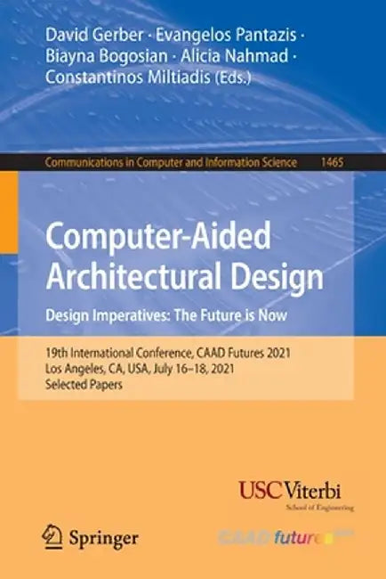 Computer-Aided Architectural Design. Design Imperatives: The Future Is Now: 19th International Conference, Caad Futures 2021, Los Angeles, Ca, Usa, Ju by David Gerber