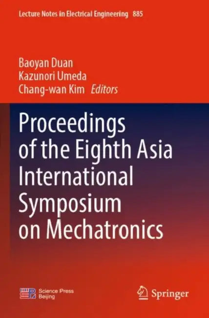 Proceedings of the Eighth Asia International Symposium on Mechatronics by Baoyan Duan