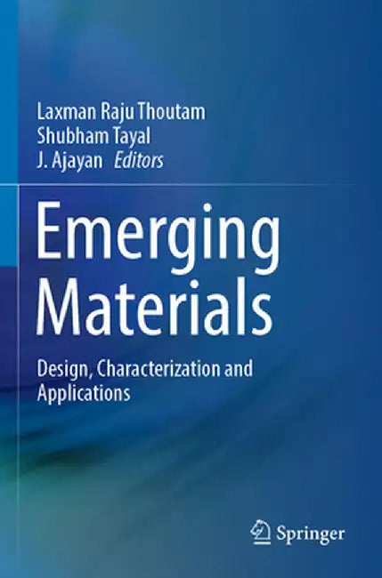 Emerging Materials: Design, Characterization and Applications by Laxman Raju Thoutam