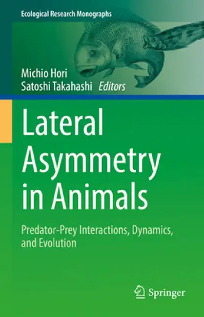 Lateral Asymmetry in Animals: Predator-Prey Interactions, Dynamics, and Evolution by Michio Hori