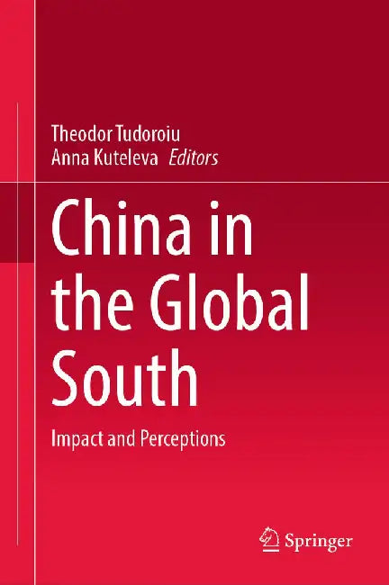 China in the Global South: Impact and Perceptions by Theodor Tudoroiu