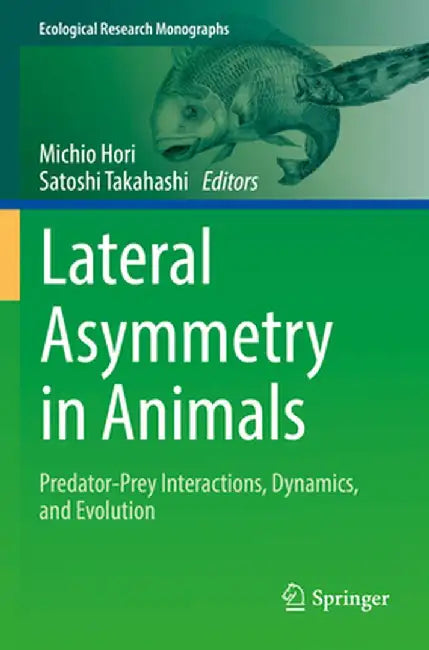 Lateral Asymmetry in Animals: Predator-Prey Interactions, Dynamics, and Evolution by Michio Hori
