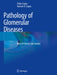 Pathology of Glomerular Diseases: Atlas of Clinical Case Studies by Pallav Gupta