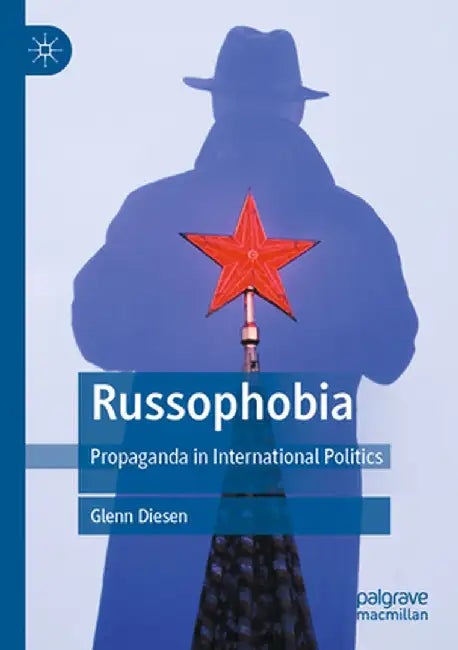 Russophobia: Propaganda in International Politics by Glenn Diesen