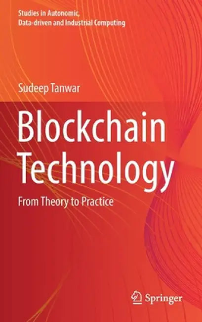 Blockchain Technology: From Theory to Practice by Sudeep Tanwar