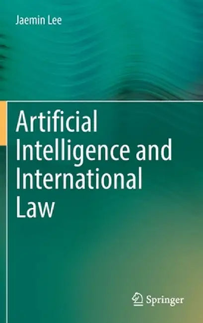Artificial Intelligence and International Law by Jaemin Lee