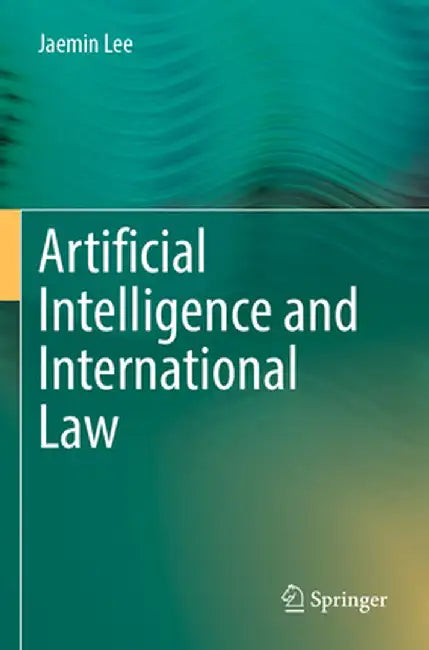 Artificial Intelligence and International Law by Jaemin Lee