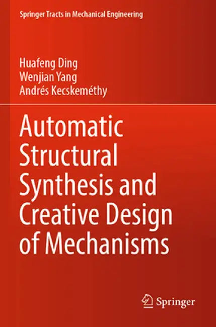 Automatic Structural Synthesis and Creative Design of Mechanisms by Huafeng Ding