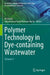 Polymer Technology in Dye-containing Wastewater :Volume 1 by Ali Khadir