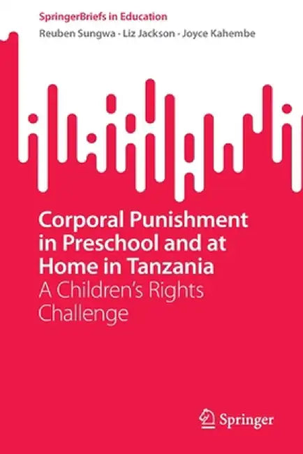 Corporal Punishment in Preschool and at Home in Tanzania: A Children's Rights Challenge by Reuben Sungwa