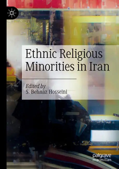 Ethnic Religious Minorities in Iran by S. Behnaz Hosseini