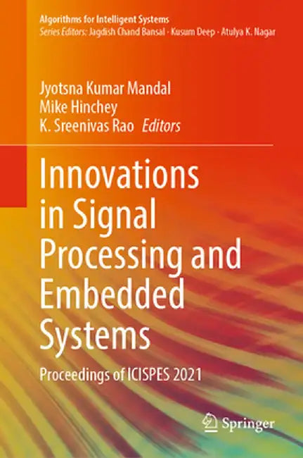 Innovations in Signal Processing and Embedded Systems: Proceedings of Icispes 2021 by Jyotsna Kumar Mandal
