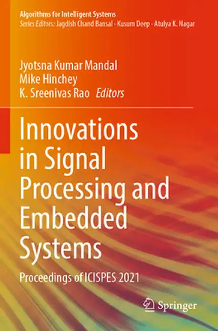 Innovations in Signal Processing and Embedded Systems: Proceedings of Icispes 2021 by Jyotsna Kumar Mandal