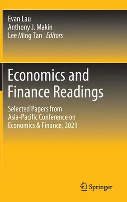 Economics and Finance Readings: Selected Papers from Asia-Pacific Conference on Economics & Finance, 2021 by Evan Lau