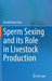 Sperm Sexing and Its Role in Livestock Production by Vinod Kumar Yata