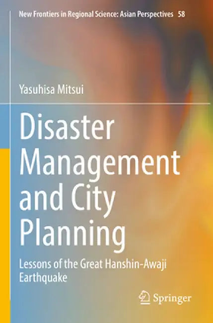 Disaster Management and City Planning: Lessons of the Great Hanshin-Awaji Earthquake by Yasuhisa Mitsui