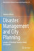 Disaster Management and City Planning: Lessons of the Great Hanshin-Awaji Earthquake by Yasuhisa Mitsui