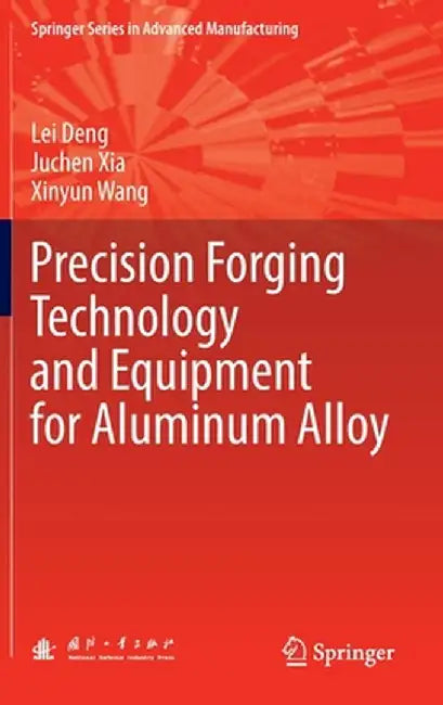 Precision Forging Technology and Equipment for Aluminum Alloy by Lei Deng