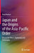 Japan and the Origins of the Asia-Pacific Order: Masayoshi Ohira's Diplomacy and Philosophy by Ryuji Hattori