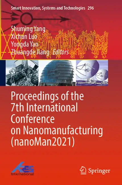 Proceedings of the 7th International Conference on Nanomanufacturing (Nanoman2021) by Shuming Yang