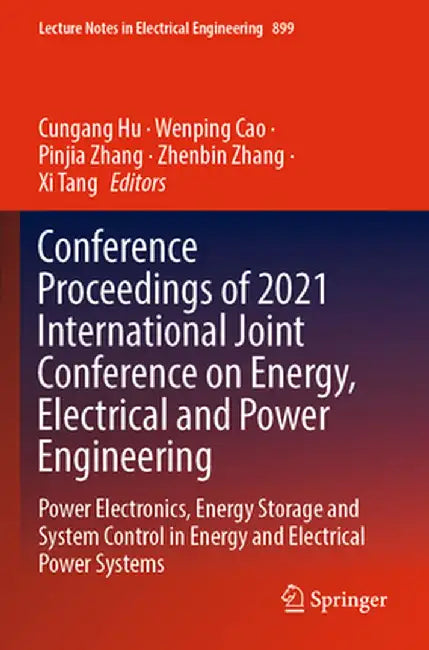 Conference Proceedings of 2021 International Joint Conference on Energy, Electrical and Power Engineering: Power Electronics, Energy Storage and Syste by Cungang Hu