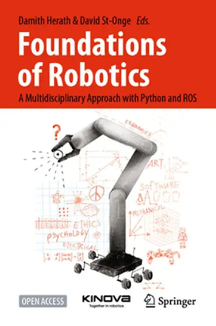 Foundations of Robotics: A Multidisciplinary Approach with Python and Ros by Damith Herath