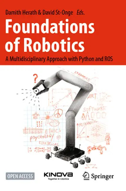 Foundations of Robotics: A Multidisciplinary Approach with Python and Ros by Damith Herath