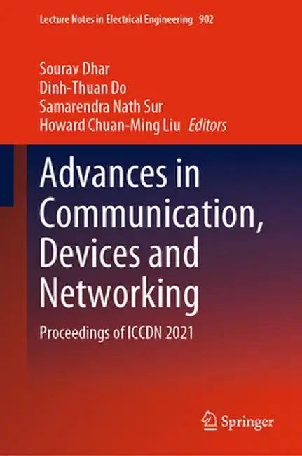 Advances in Communication, Devices and Networking: Proceedings of Iccdn 2021 by Sourav Dhar