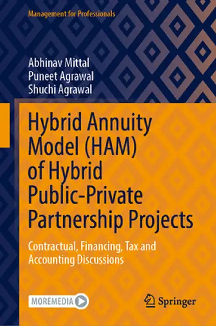 Hybrid Annuity Model (Ham) of Hybrid Public-Private Partnership Projects: Contractual, Financing, Tax and Accounting Discussions by Abhinav Mittal