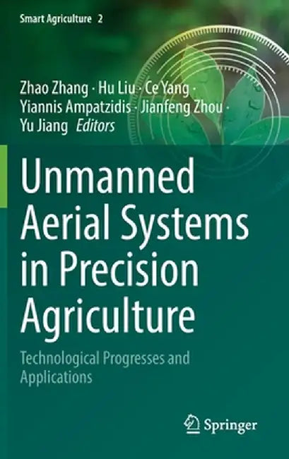 Unmanned Aerial Systems in Precision Agriculture: Technological Progresses and Applications by Zhao Zhang