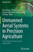 Unmanned Aerial Systems in Precision Agriculture: Technological Progresses and Applications by Zhao Zhang