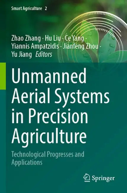 Unmanned Aerial Systems in Precision Agriculture: Technological Progresses and Applications by Zhao Zhang