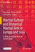 Martial Culture and Historical Martial Arts in Europe and Asia: A Multi-Perspective View on Sword Culture by Hing Chao