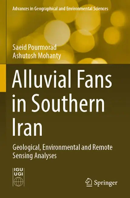 Alluvial Fans in Southern Iran: Geological, Environmental and Remote Sensing Analyses by Saeid Pourmorad