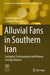 Alluvial Fans in Southern Iran: Geological, Environmental and Remote Sensing Analyses by Saeid Pourmorad