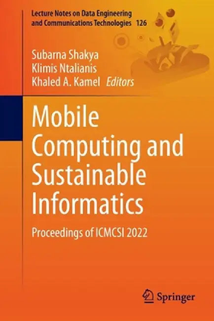 Mobile Computing and Sustainable Informatics: Proceedings of Icmcsi 2022 by Subarna Shakya