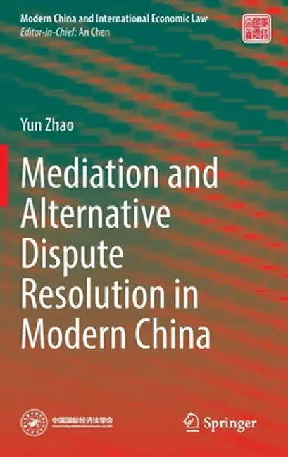 Mediation and Alternative Dispute Resolution in Modern China by Yun Zhao
