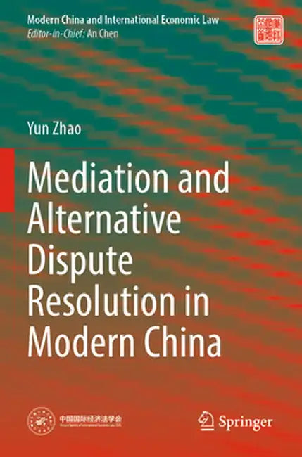 Mediation and Alternative Dispute Resolution in Modern China by Yun Zhao