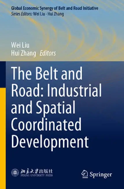 The Belt and Road: Industrial and Spatial Coordinated Development by Wei Liu