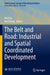 The Belt and Road: Industrial and Spatial Coordinated Development by Wei Liu