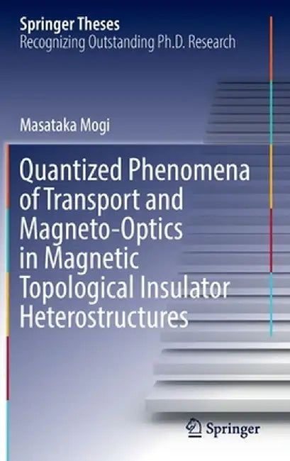 Quantized Phenomena of Transport and Magneto-Optics in Magnetic Topological Insulator Heterostructures by Masataka Mogi