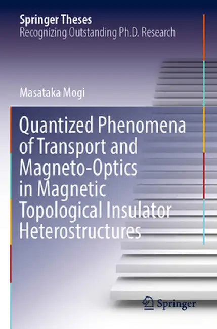 Quantized Phenomena of Transport and Magneto-Optics in Magnetic Topological Insulator Heterostructures by Masataka Mogi