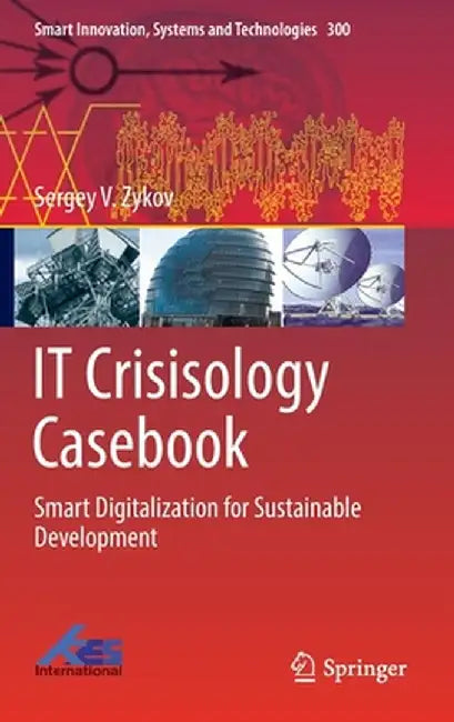 It Crisisology Casebook: Smart Digitalization for Sustainable Development by Sergey V. Zykov